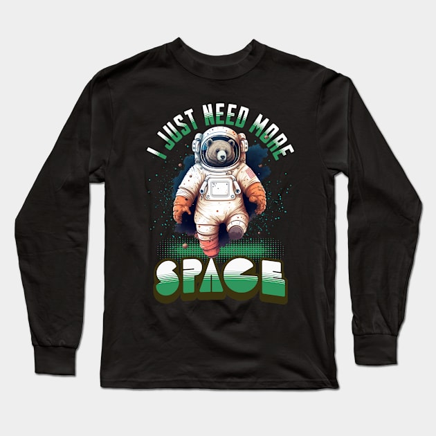 I JUST NEED MORE SPACE BEAR ASTRONAUT Long Sleeve T-Shirt by Cheersshirts